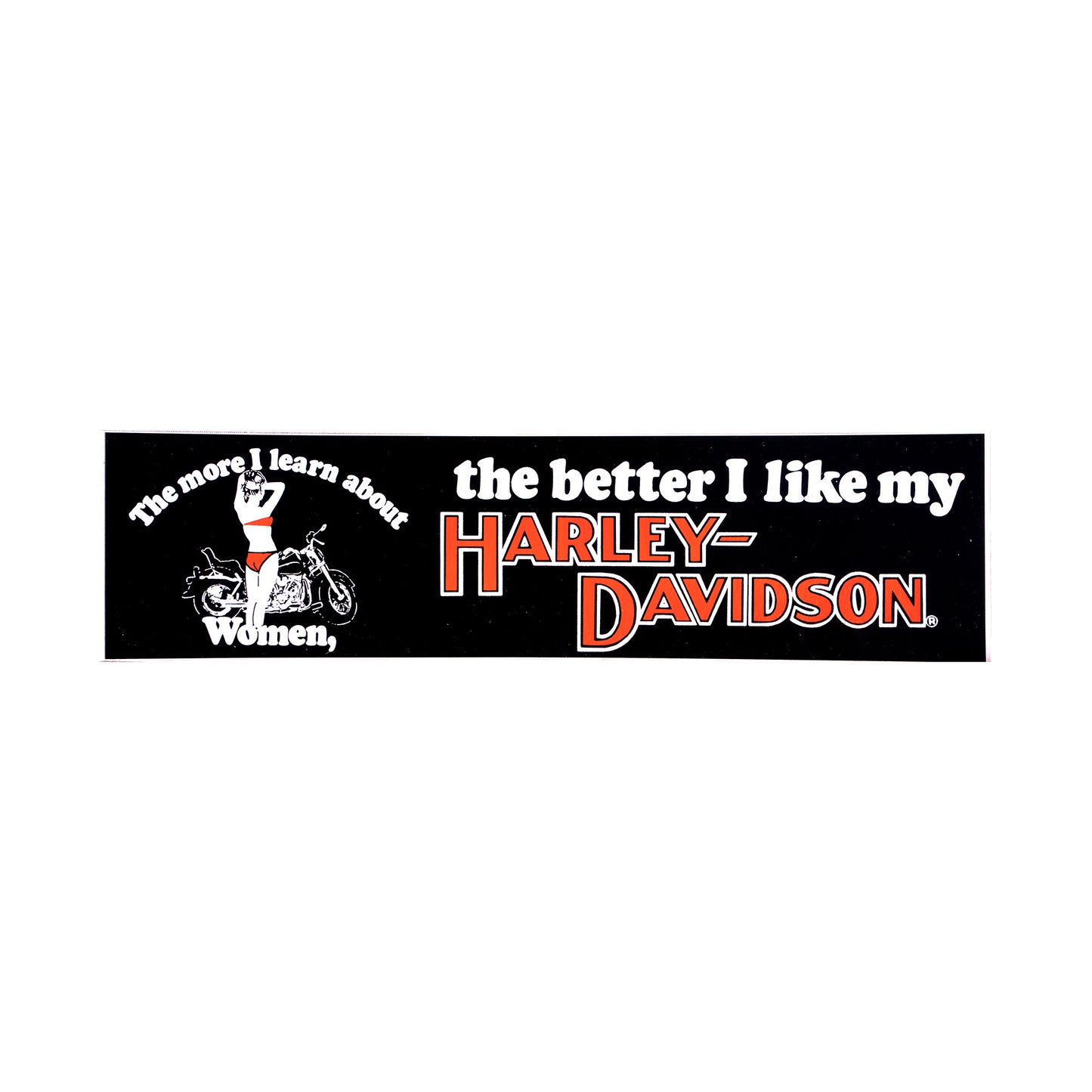 The more I learn about Women, the better I like my Harley-Davidson Bumper Sticker