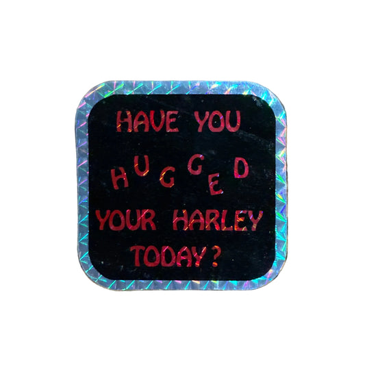 Have you hugged your Harley today prismatic Sticker
