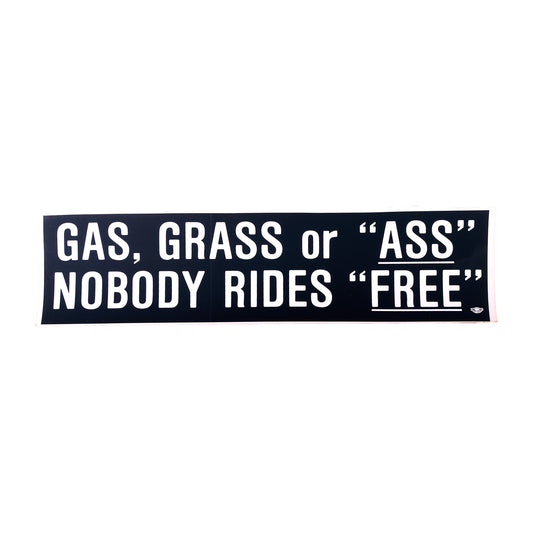 Gas, Grass or "Ass" Nobody Rides "Free" Bumper Sticker